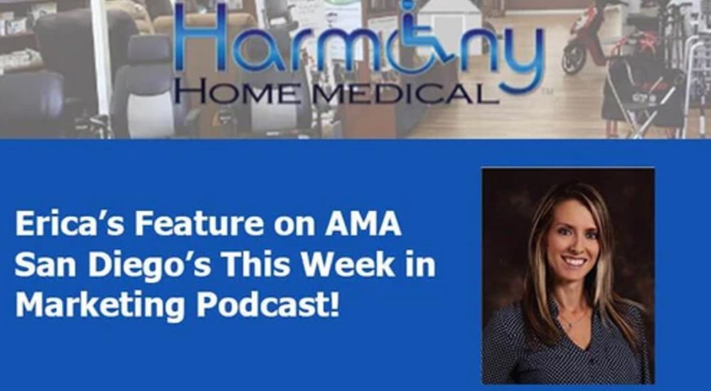 Erica’s Feature on AMA San Diego’s This Week in Marketing Podcast! - Harmony Home Medical Supply