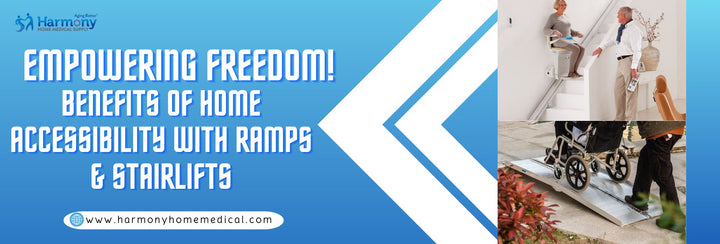 Empowering Freedom: Exploring the Advantages of Home Accessibility Solutions with Ramps and Stairlifts - Harmony Home Medical Supply
