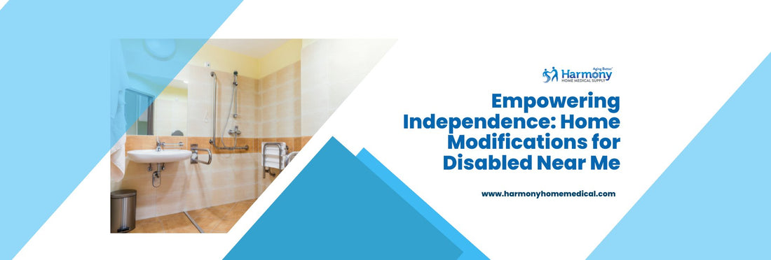Empowering Independence: Home Modifications for Disabled Near Me - Harmony Home Medical Supply