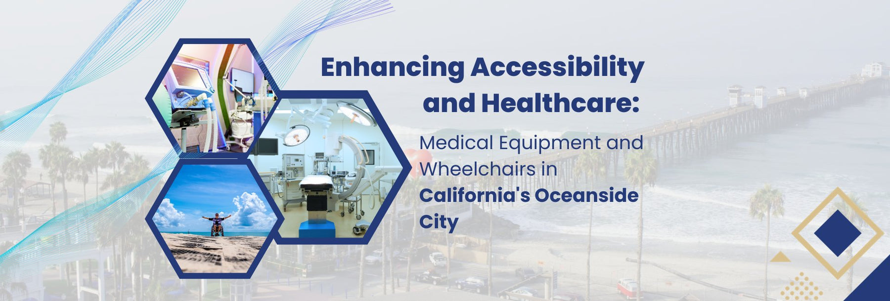 Enhancing Accessibility and Healthcare: Medical Equipment and Wheelchairs in California's Oceanside City - Harmony Home Medical Supply
