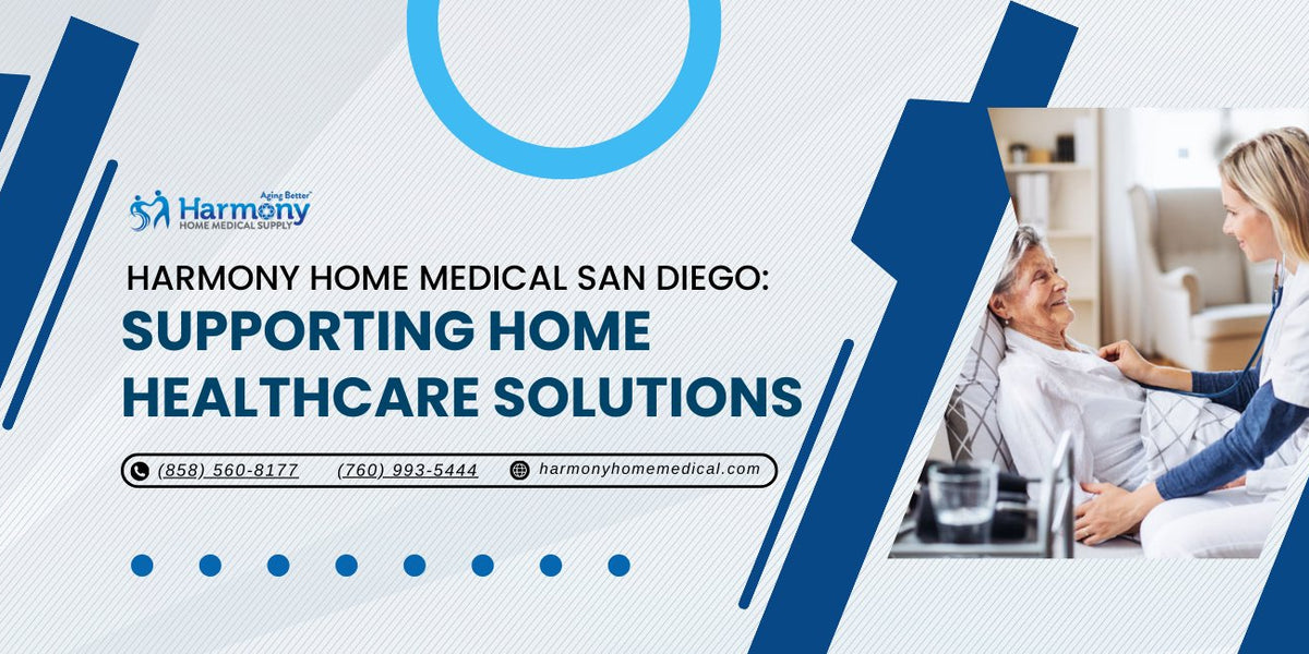 Harmony Home Medical Equipment San Diego: Supporting Home Healthcare S