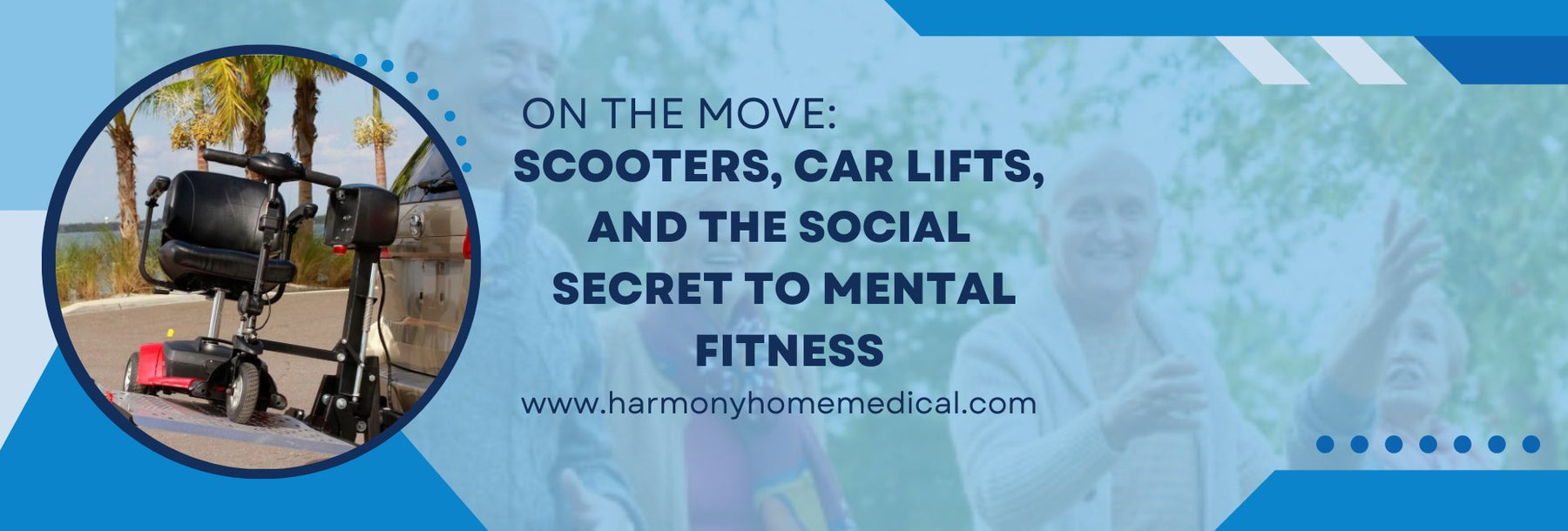 On the Move: Scooters, Car Lifts, and the Social Secret to Mental Fitness - Harmony Home Medical Supply