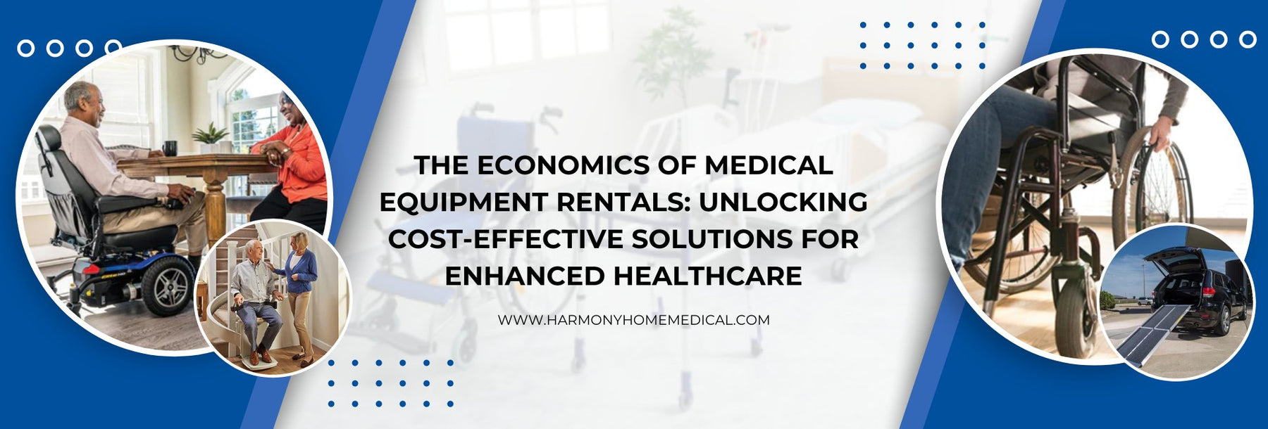 The Economics of Medical Equipment Rentals: Unlocking Cost-Effective Solutions for Enhanced Healthcare - Harmony Home Medical Supply