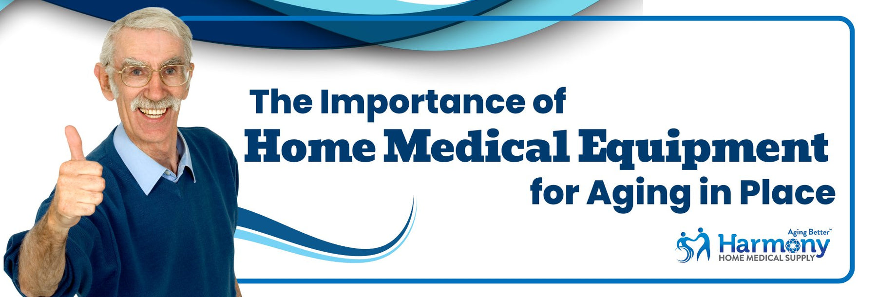 The Importance of Home Medical Equipment for Aging in Place - Harmony Home Medical Supply