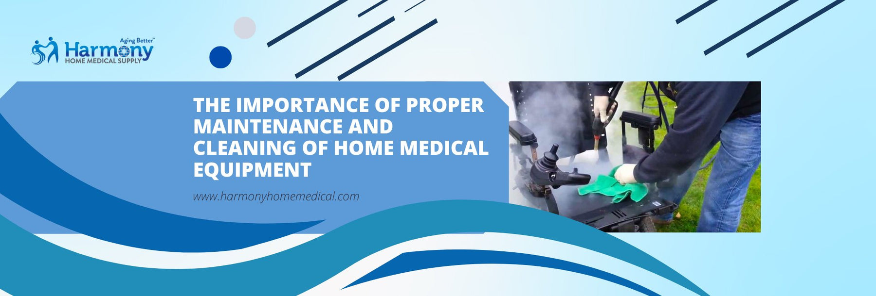 The Importance of Proper Maintenance and Cleaning of Home Medical Equipment - Harmony Home Medical Supply